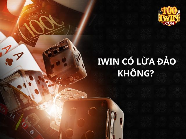 Sự thật nhà cái iWin có lừa đảo hay không?